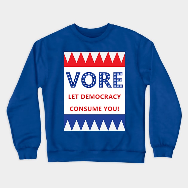 Vore: Let Democracy Consume You! Crewneck Sweatshirt by AlisonDennis